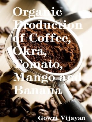 cover image of Organic Production of Coffee, Okra, Tomato, Mango and Banana